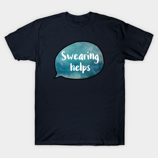 Swearing Helps Version 2 T-Shirt by chicalookate